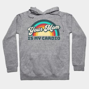 Your Mom is my Cardio Hoodie